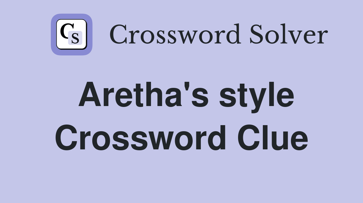 Aretha s style Crossword Clue Answers Crossword Solver